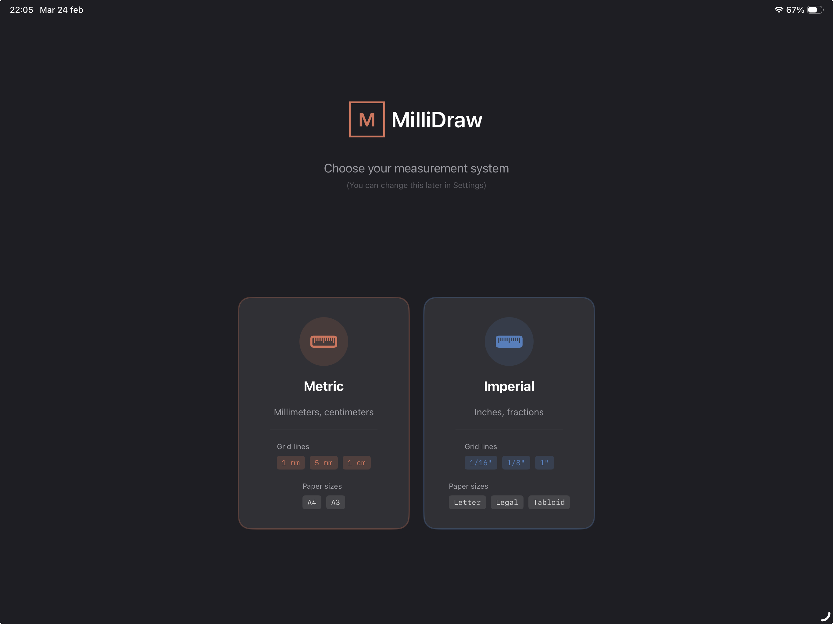 Choose between Metric and Imperial measurement systems